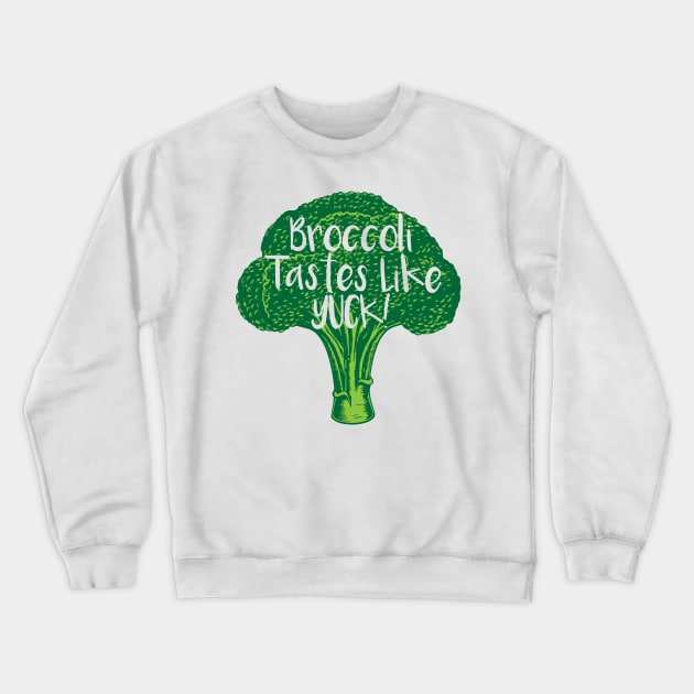 Broccoli Tastes Like Yuck! Crewneck Sweatshirt by fromherotozero